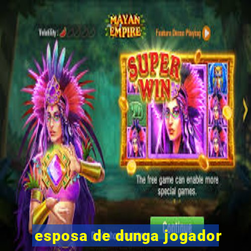 esposa de dunga jogador